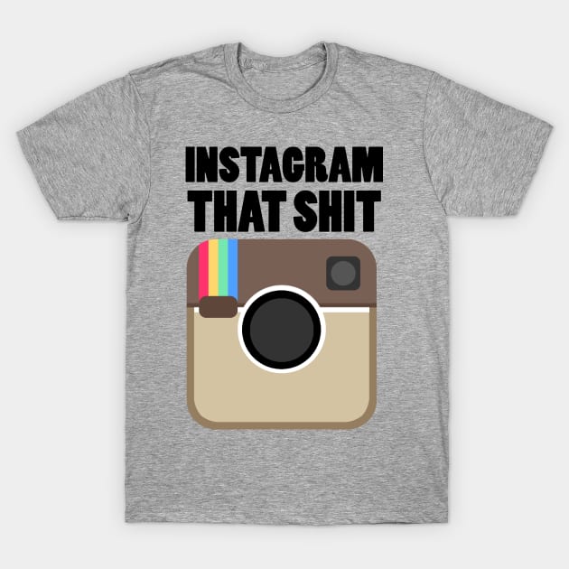 instagram that shit T-Shirt by klarennns